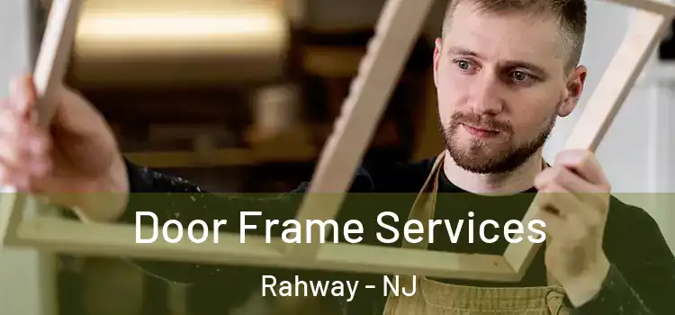 Door Frame Services Rahway - NJ