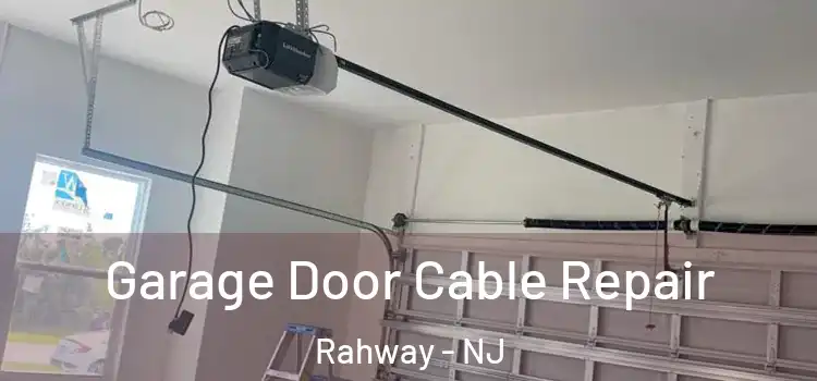  Garage Door Cable Repair Rahway - NJ