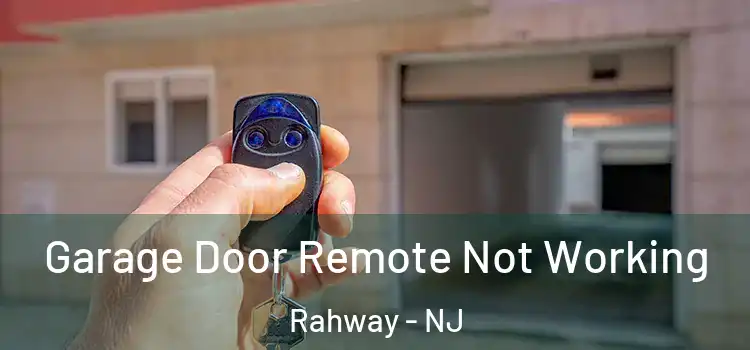  Garage Door Remote Not Working Rahway - NJ