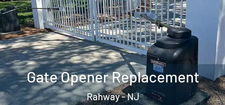 Gate Opener Replacement Rahway - NJ