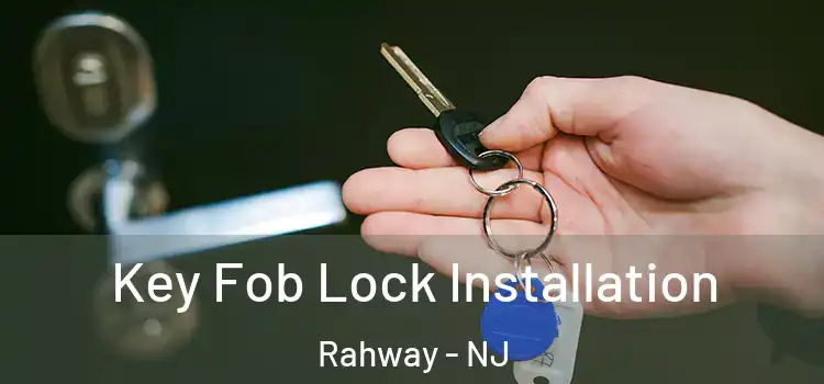 Key Fob Lock Installation Rahway - NJ