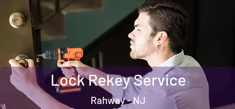 Lock Rekey Service Rahway - NJ
